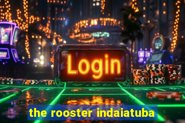 the rooster indaiatuba